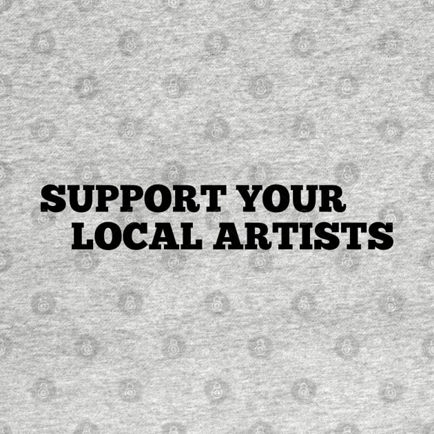 Support Your Local Artists by MultiiDesign